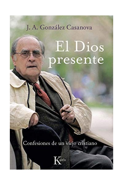 El Dios presente. Confesiones de un viejo cristiano